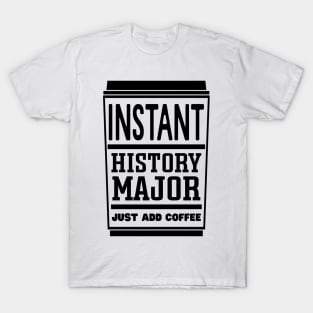 Instant history major, just add coffee T-Shirt